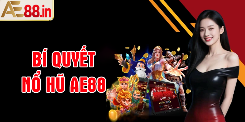 Bí quyết Nổ hũ AE88 dễ nổ nhất mà bạn nên biết